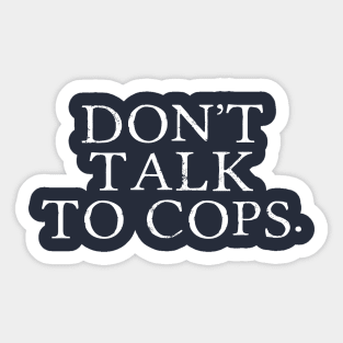 Don't talk to cops. Sticker